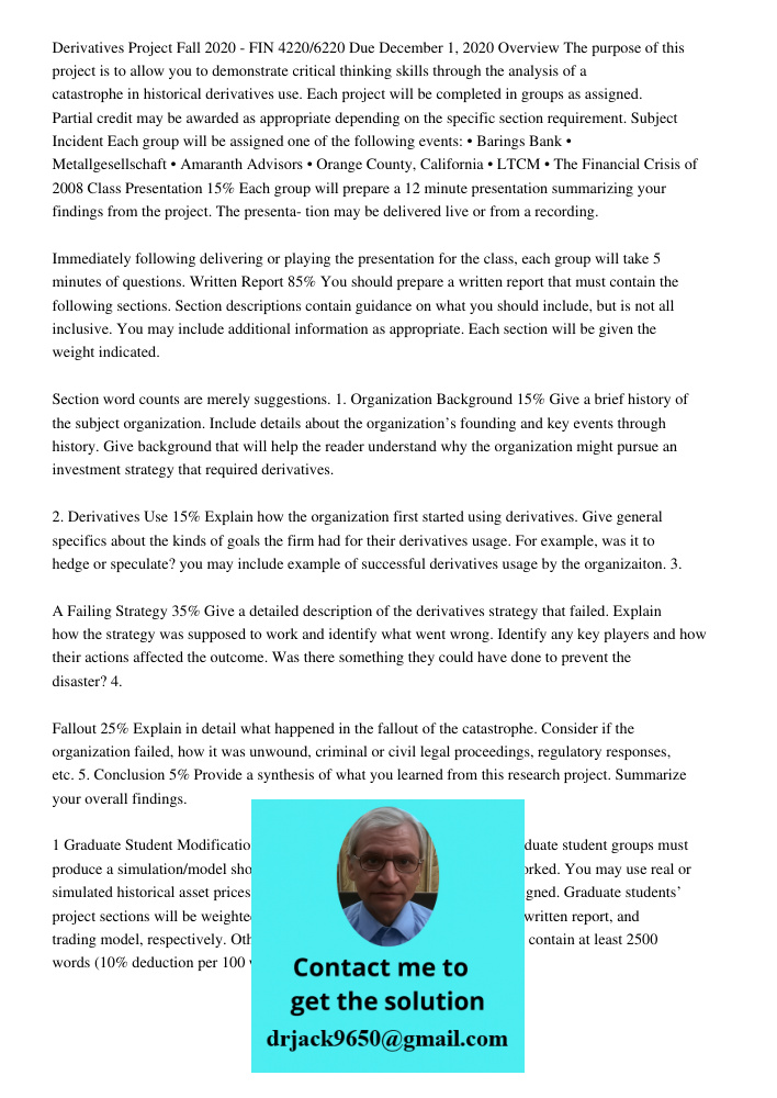 Derivatives Project Fall 2020 - FIN 4220/6220 Due December 1, 2020 Overview The purpose of this project is to allow you to demonstrate critical thinking skills through the analysis of a catastrophe in historical derivati