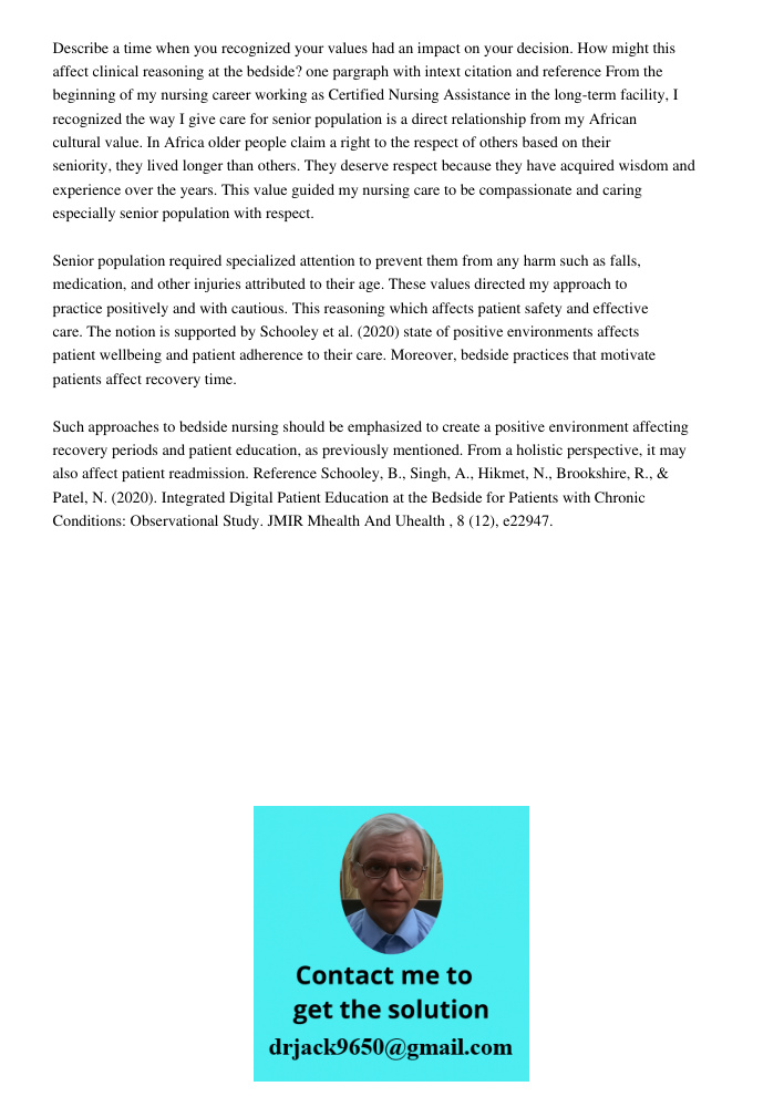 Describe a time when you recognized your values had an impact on your decision. How might this affect clinical reasoning at the bedside? one pargraph with intext citation and reference From the beginning of my nursing ca