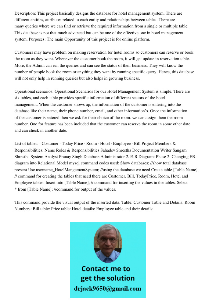 Description: This project basically designs the database for hotel management system. There are different entities, attributes related to each entity and relationships between tables. There are many queries where we can 