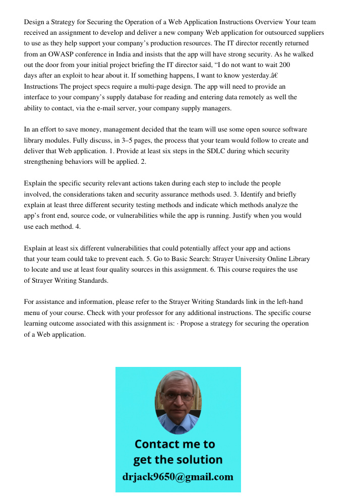 Design a Strategy for Securing the Operation of a Web Application Instructions Overview Your team received an assignment to develop and deliver a new company Web application for outsourced suppliers to use as they help s