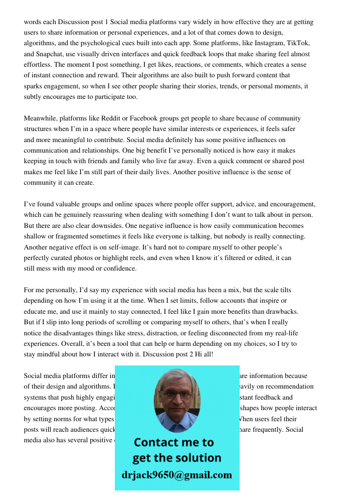 Discussion post 1 Social media platforms vary widely in how effective they are at getting users to share information or personal experiences, and a lot of that comes down to design, algorithms, and the psychological cues