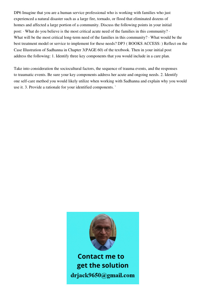 DP6 Imagine that you are a human service professional who is working with families who just experienced a natural disaster such as a large fire, tornado, or flood that eliminated dozens of homes and affected a large port