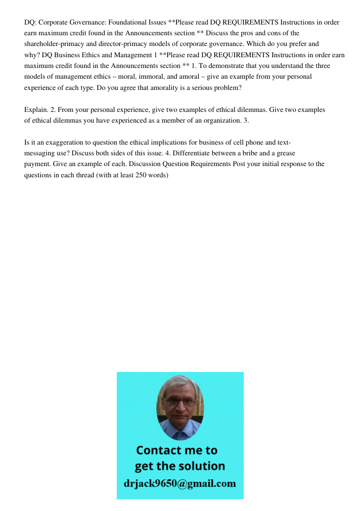 DQ: Corporate Governance: Foundational Issues **Please read DQ REQUIREMENTS Instructions in order earn maximum credit found in the Announcements section ** Discuss the pros and cons of the shareholder-primacy and directo