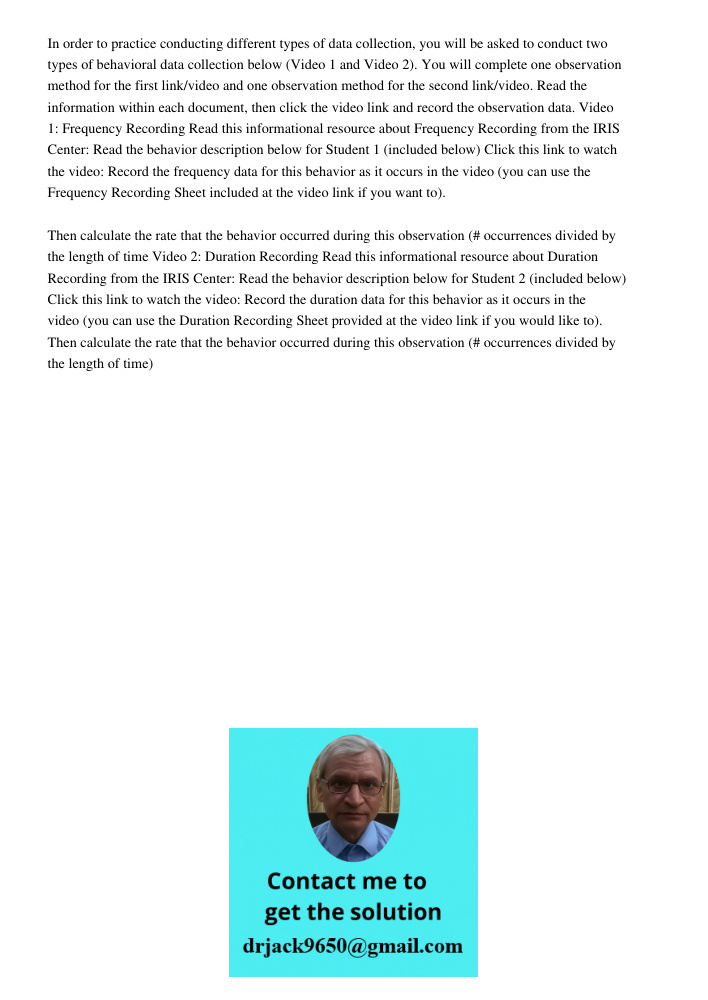 In order to practice conducting different types of data collection, you will be asked to conduct two types of behavioral data collection below (Video 1 and Video 2). You will complete one observation method for the first