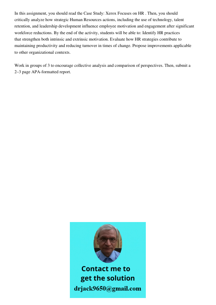 In this assignment, you should read the Case Study: Xerox Focuses on HR . Then, you should critically analyze how strategic Human Resources actions, including the use of technology, talent retention, and leadership devel