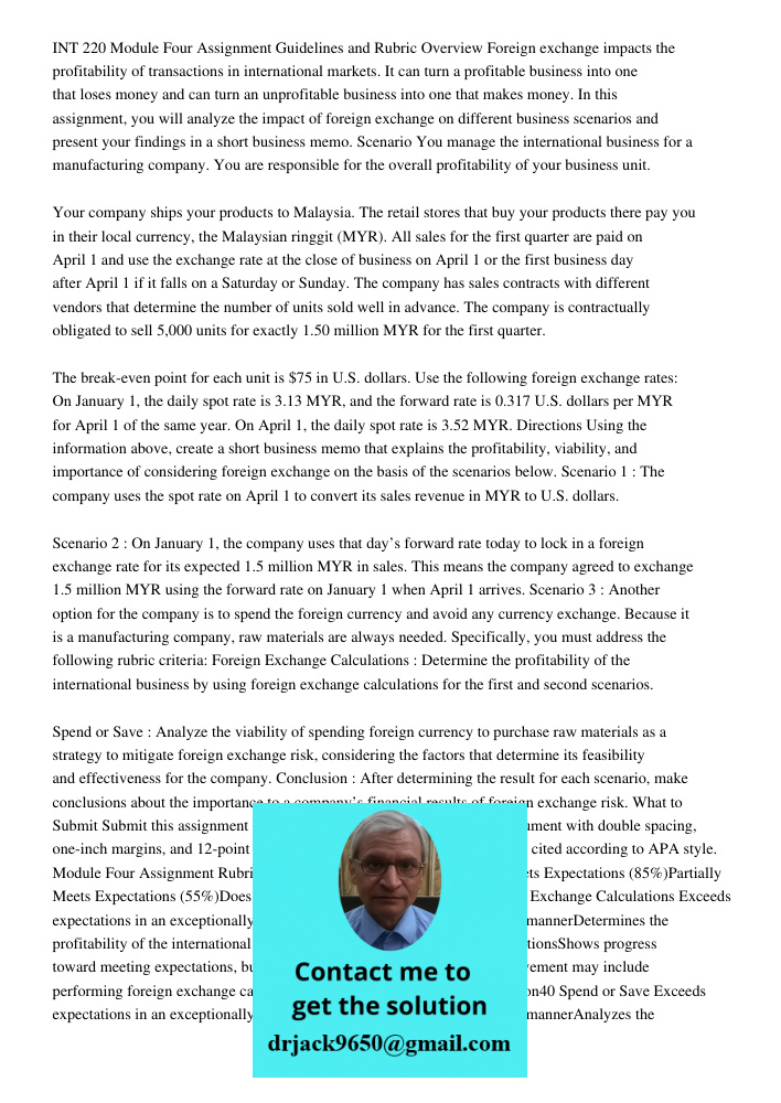 INT 220 Module Four Assignment Guidelines and Rubric Overview Foreign exchange impacts the profitability of transactions in international markets. It can turn a profitable business into one that loses money and can turn 