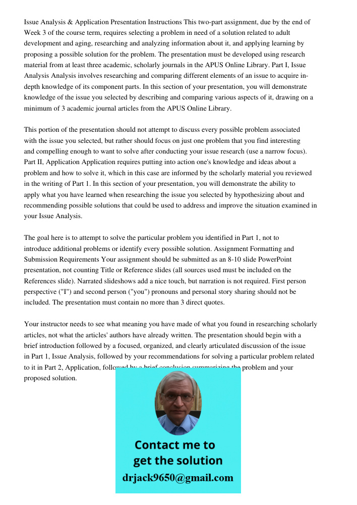 Issue Analysis &amp; Application Presentation Instructions This two-part assignment, due by the end of Week 3 of the course term, requires selecting a problem in need of a solution related to adult development and aging,