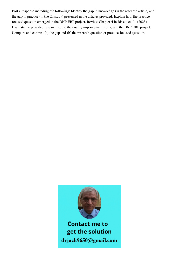 Post a response including the following: Identify the gap in knowledge (in the research article) and the gap in practice (in the QI study) presented in the articles provided. Explain how the practice-focused question eme