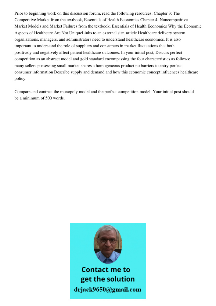 Prior to beginning work on this discussion forum, read the following resources: Chapter 3: The Competitive Market from the textbook, Essentials of Health Economics Chapter 4: Noncompetitive Market Models and Market Failu