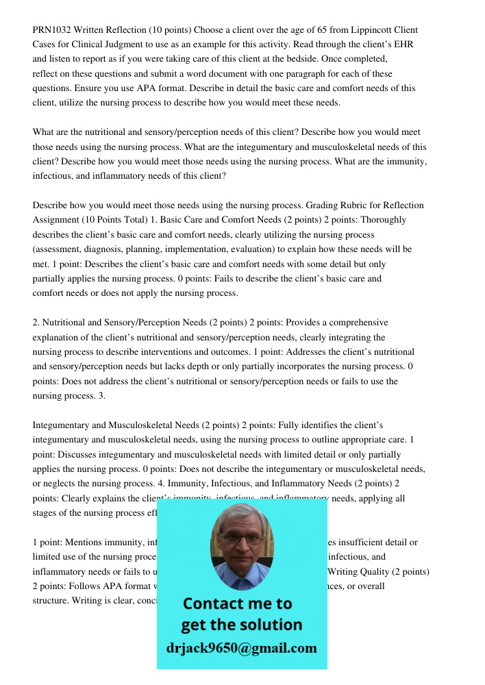 PRN1032 Written Reflection (10 points) Choose a client over the age of 65 from Lippincott Client Cases for Clinical Judgment to use as an example for this activity. Read through the client&rsquo;s EHR and listen to repor