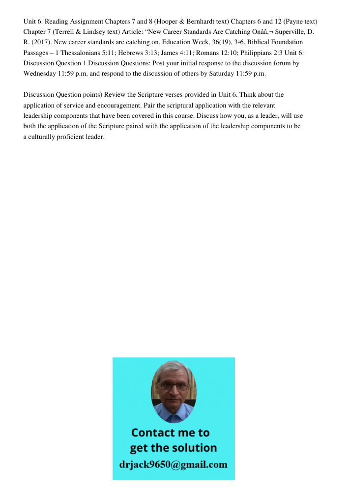 Review the Scripture verses provided in Unit 6. Think about the application of service and encouragement. Pair the scriptural application with the relevant leadership components that have been covered in this course. Dis
