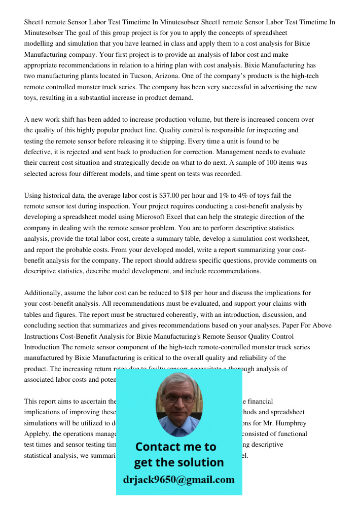 The goal of this group project is for you to apply the concepts of spreadsheet modelling and simulation that you have learned in class and apply them to a cost analysis for Bixie Manufacturing company. Your first project