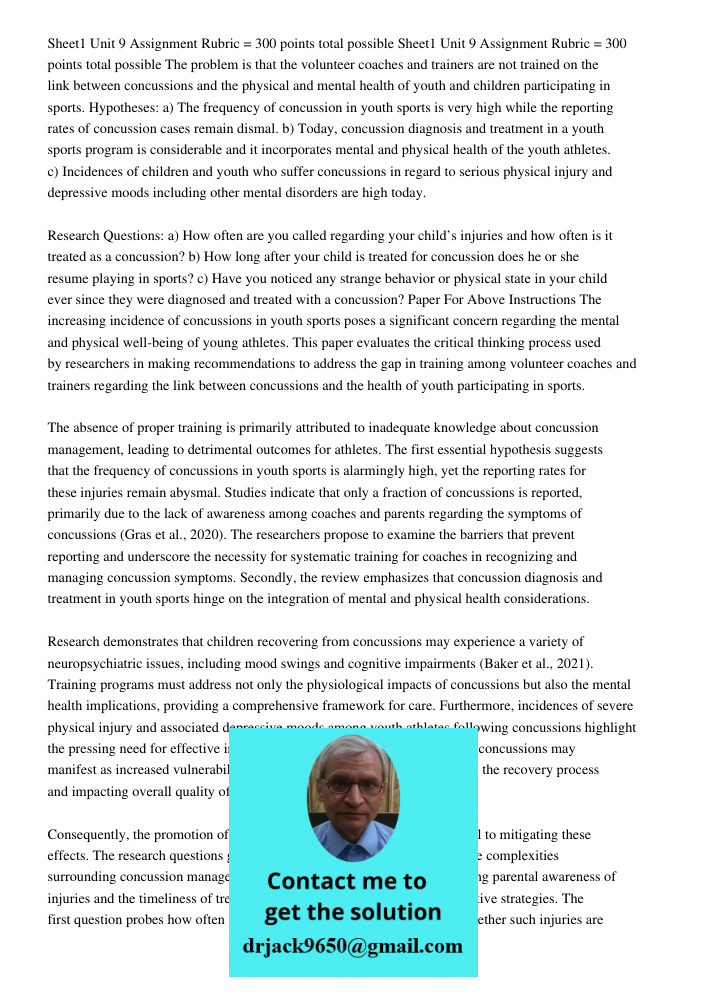 The problem is that the volunteer coaches and trainers are not trained on the link between concussions and the physical and mental health of youth and children participating in sports. Hypotheses: a) The frequency of con