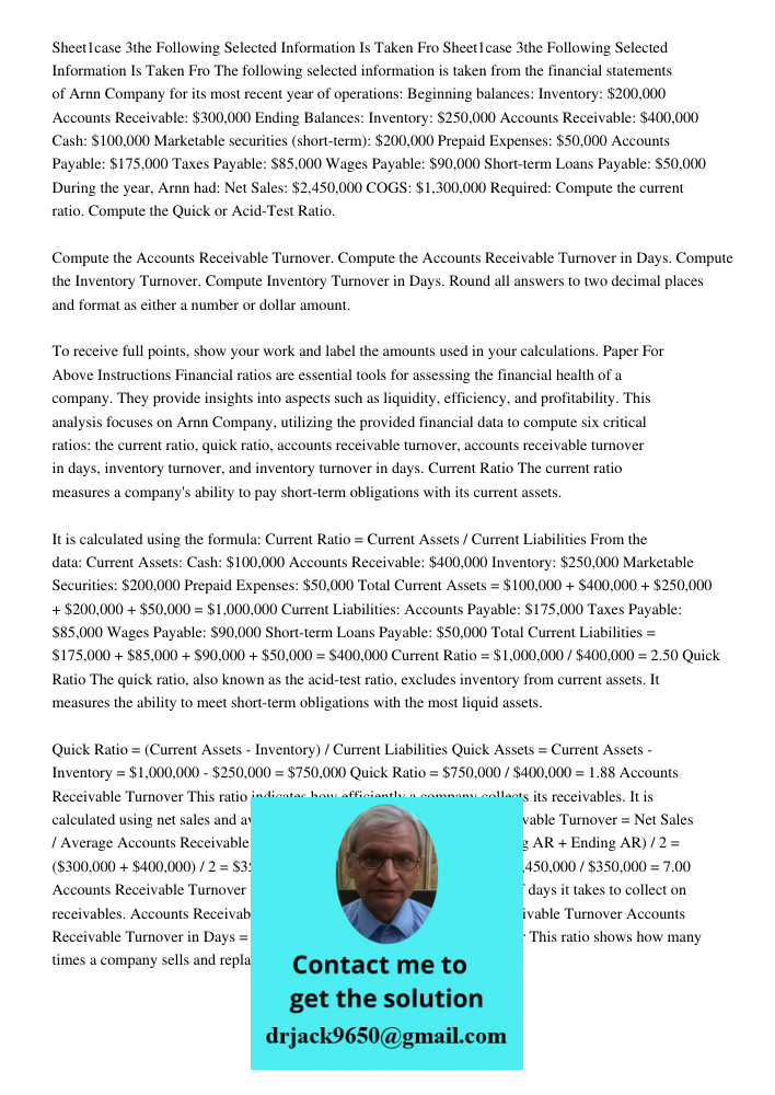 The following selected information is taken from the financial statements of Arnn Company for its most recent year of operations: Beginning balances: Inventory: $200,000 Accounts Receivable: $300,000 Ending Balances: Inv