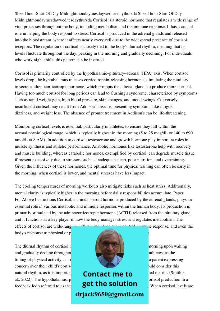 Cortisol is a steroid hormone that regulates a wide range of vital processes throughout the body, including metabolism and the immune response. It has a crucial role in helping the body respond to stress. Cortisol is pro