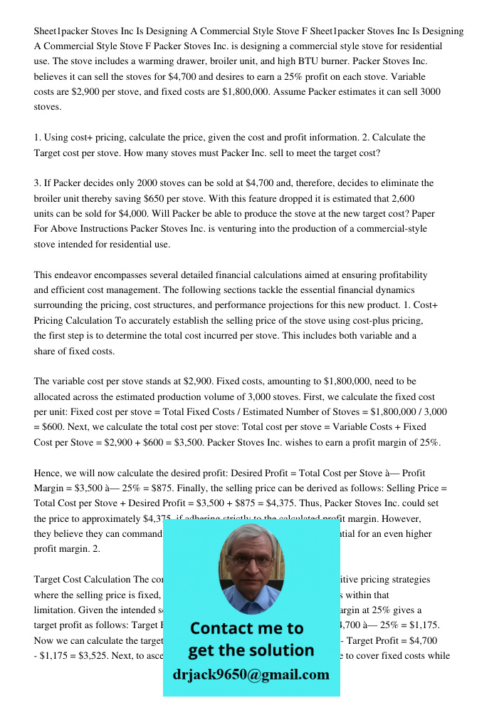 Packer Stoves Inc. is designing a commercial style stove for residential use. The stove includes a warming drawer, broiler unit, and high BTU burner. Packer Stoves Inc. believes it can sell the stoves for $4,700 and desi