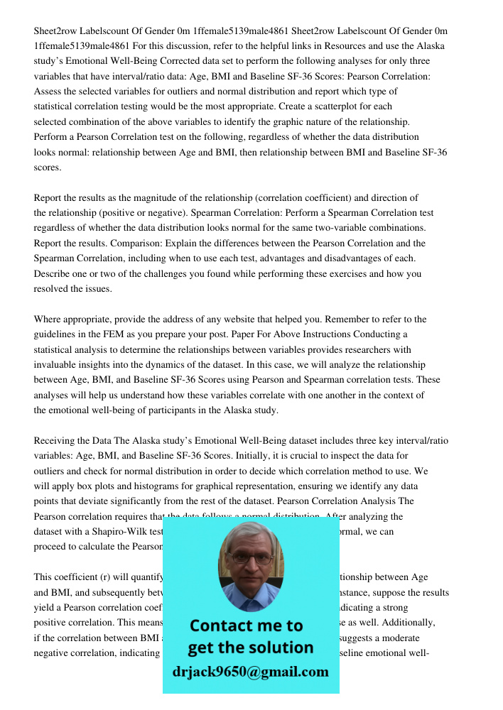 For this discussion, refer to the helpful links in Resources and use the Alaska study’s Emotional Well-Being Corrected data set to perform the following analyses for only three variables that have interval/ratio data: Ag