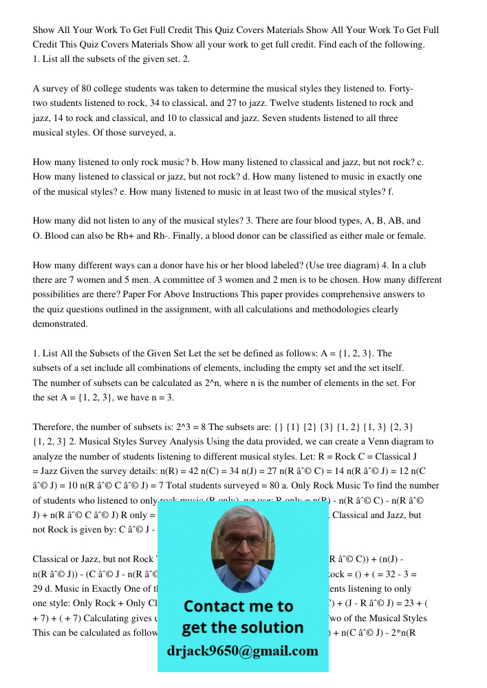 Show all your work to get full credit. Find each of the following. 1. List all the subsets of the given set. 2. A survey of 80 college students was taken to determine the musical styles they listened to. Forty-two studen