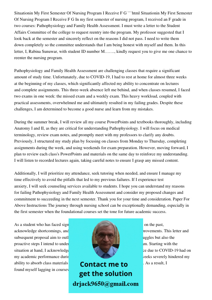 ```html In my first semester of nursing program, I received an F grade in two courses: Pathophysiology and Family Health Assessment. I must write a letter to the Student Affairs Committee of the college to request reentr