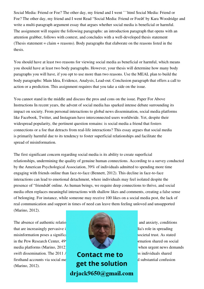 ```html Read “Social Media: Friend or Foe” by Kara Woodridge and write a multi-paragraph argument essay that argues whether social media is beneficial or harmful. The assignment will require the following paragraphs: an 