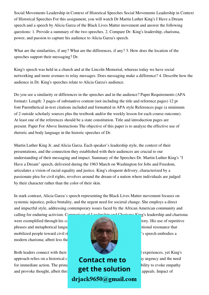 For this assignment, you will watch Dr Martin Luther King's I Have a Dream speech and a speech by Alicia Garza of the Black Lives Matter movement and answer the following questions: 1. Provide a summary of the two speech