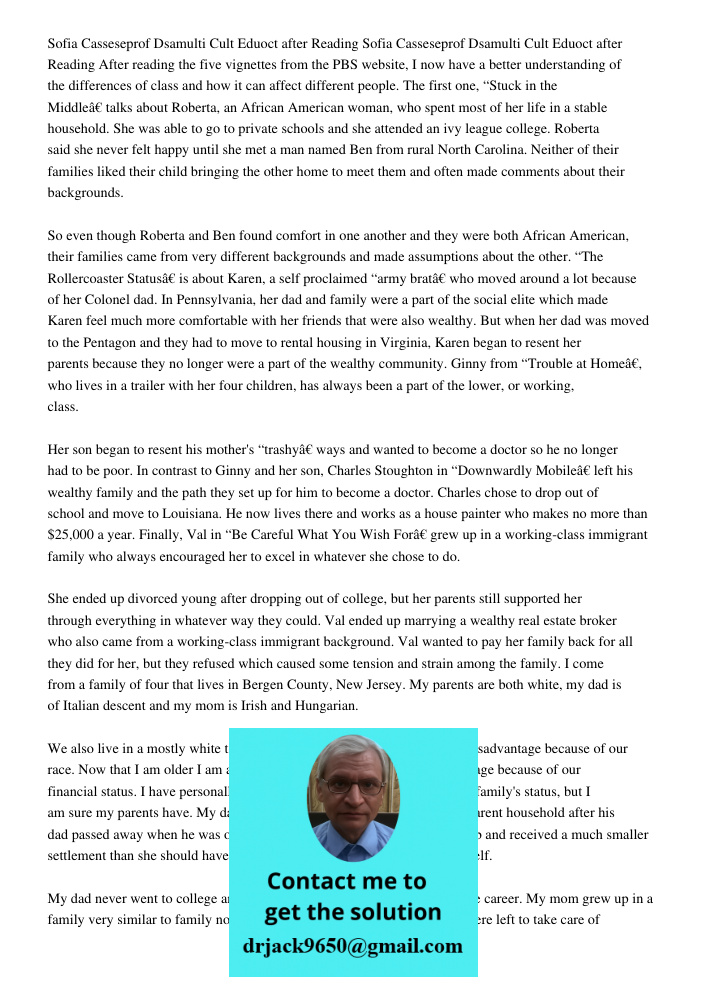 After reading the five vignettes from the PBS website, I now have a better understanding of the differences of class and how it can affect different people. The first one, “Stuck in the Middle” talks about Roberta, an Af