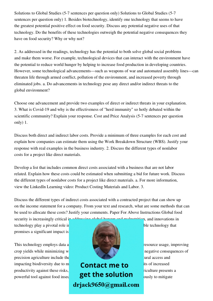 1. Besides biotechnology, identify one technology that seems to have the greatest potential positive effect on food security. Discuss any potential negative uses of that technology. Do the benefits of these technologies 