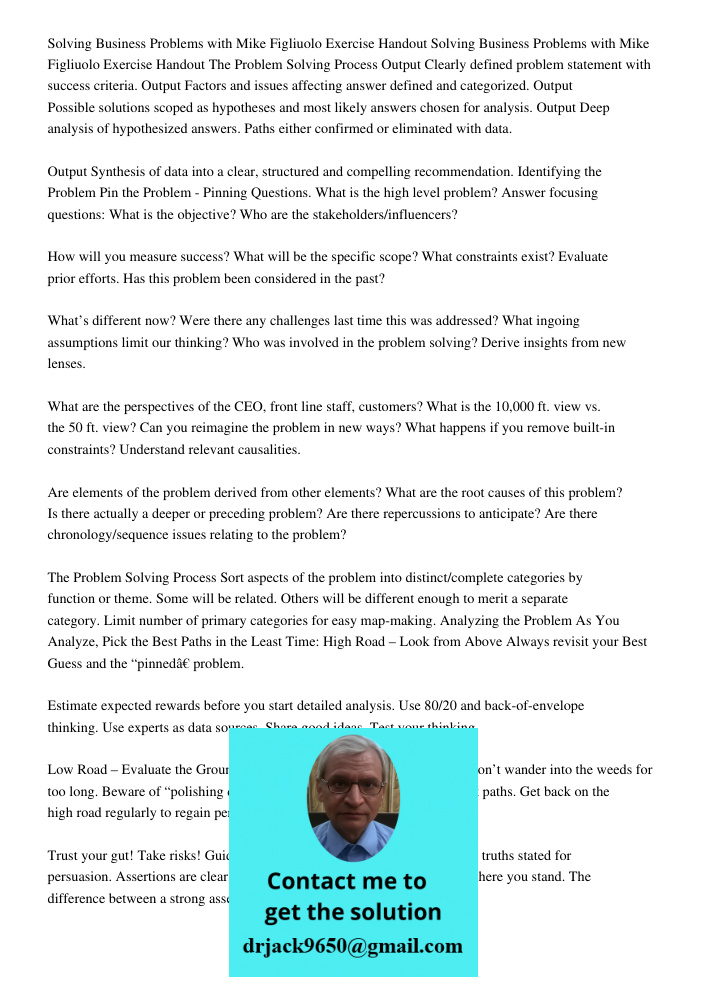 The Problem Solving Process Output Clearly defined problem statement with success criteria. Output Factors and issues affecting answer defined and categorized. Output Possible solutions scoped as hypotheses and most like