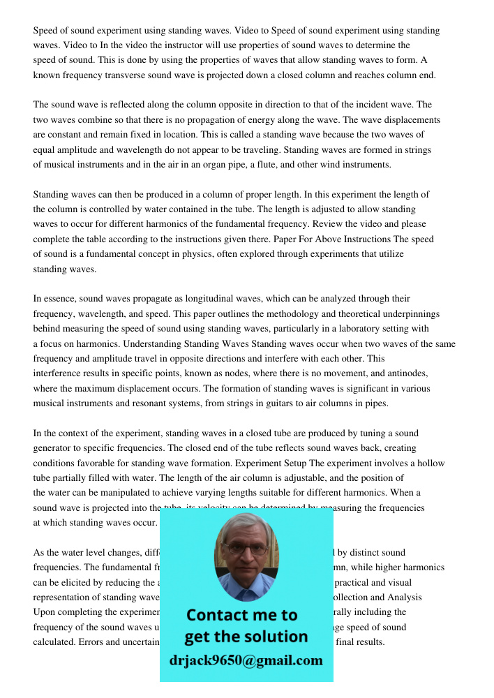 In the video the instructor will use properties of sound waves to determine the speed of sound. This is done by using the properties of waves that allow standing waves to form. A known frequency transverse sound wave is 