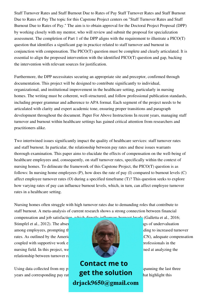 The topic for this Capstone Project centers on "Staff Turnover Rates and Staff Burnout Due to Rates of Pay." The aim is to obtain approval for the Doctoral Project Proposal (DPP) by working closely with my mentor, who wi