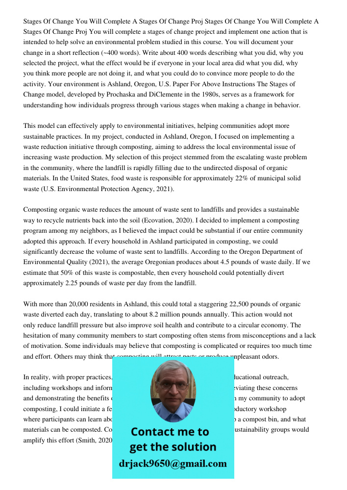 You will complete a stages of change project and implement one action that is intended to help solve an environmental problem studied in this course. You will document your change in a short reflection (~400 words). Writ