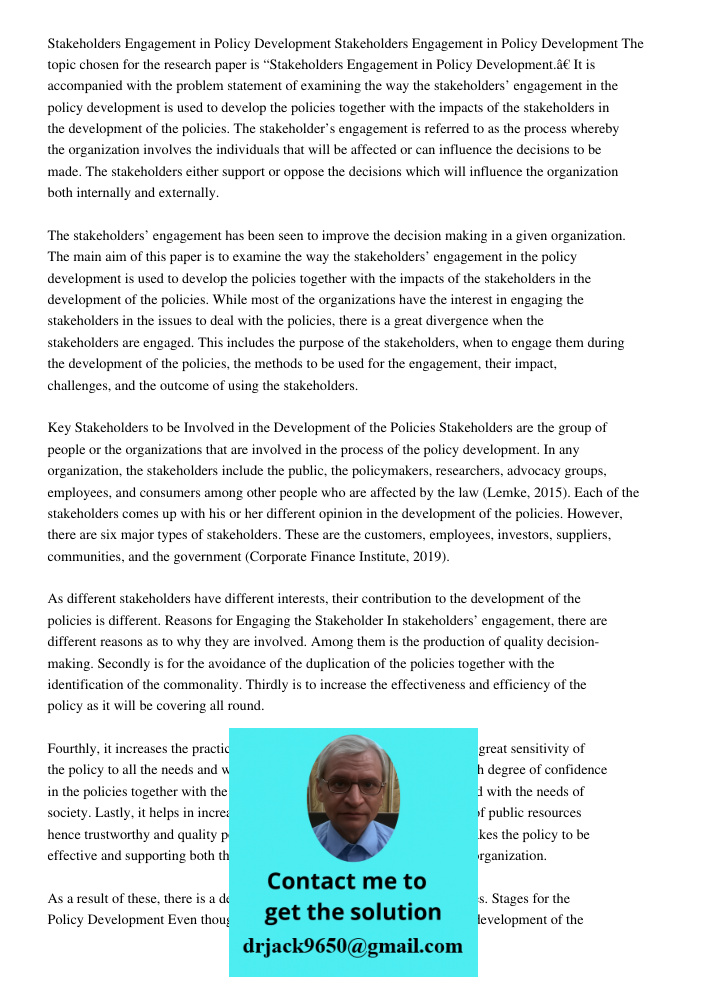 The topic chosen for the research paper is “Stakeholders Engagement in Policy Development.” It is accompanied with the problem statement of examining the way the stakeholders’ engagement in the policy development is used