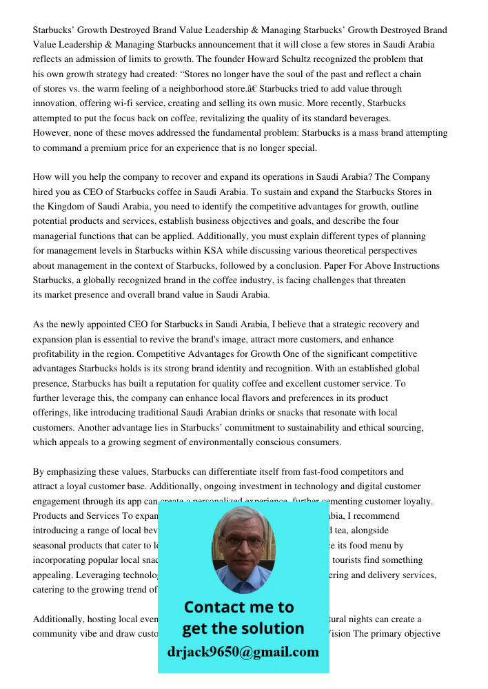 Starbucks announcement that it will close a few stores in Saudi Arabia reflects an admission of limits to growth. The founder Howard Schultz recognized the problem that his own growth strategy had created: “Stores no lon