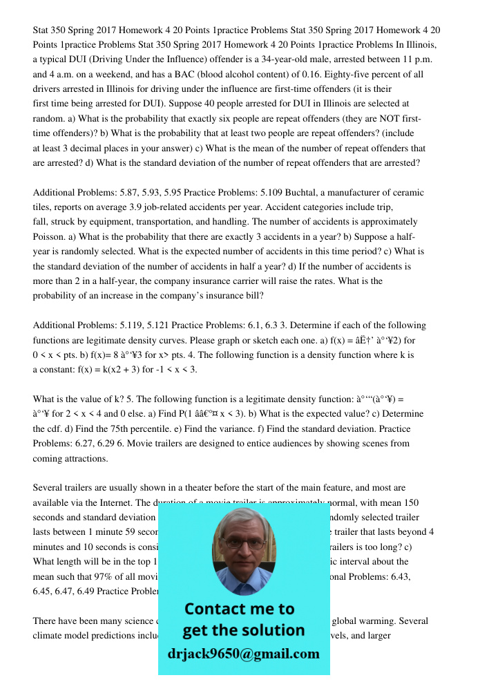 Stat 350 Spring 2017 Homework 4 20 Points 1practice Problems In Illinois, a typical DUI (Driving Under the Influence) offender is a 34-year-old male, arrested between 11 p.m. and 4 a.m. on a weekend, and has a BAC (blood