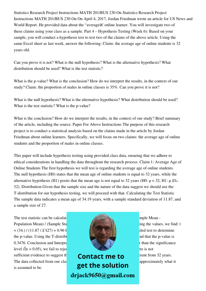 On April 4, 2017, Jordan Friedman wrote an article for US News and World Report. He provided data about the “average” online learner. You will investigate two of these claims using your class as a sample. Part 4 – Hypoth