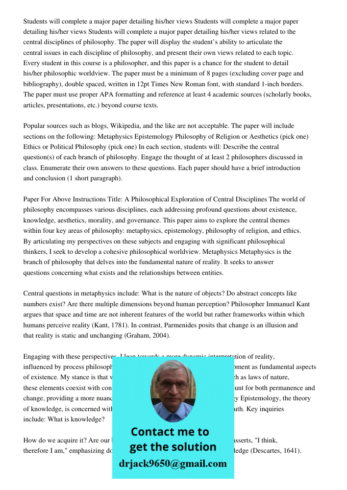 Students will complete a major paper detailing his/her views related to the central disciplines of philosophy. The paper will display the student’s ability to articulate the central issues in each discipline of philosoph