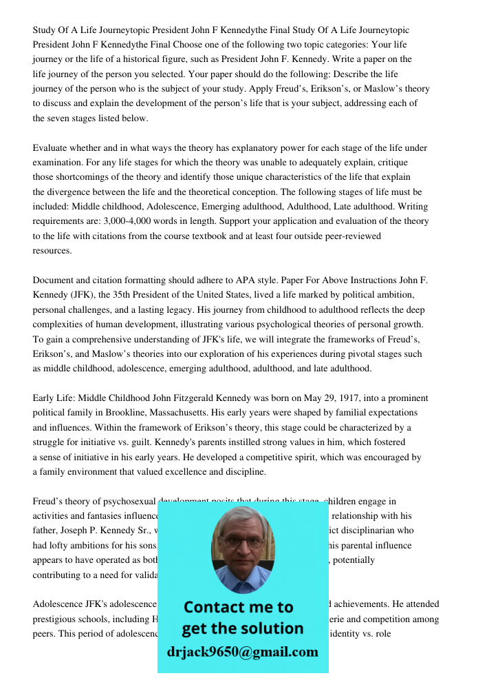 Choose one of the following two topic categories: Your life journey or the life of a historical figure, such as President John F. Kennedy. Write a paper on the life journey of the person you selected. Your paper should d