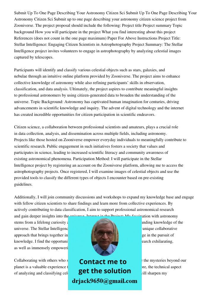 Submit up to one page describing your astronomy citizen science project from Zooniverse. The project proposal should include the following: Project title Project summary Topic background How you will participate in the p