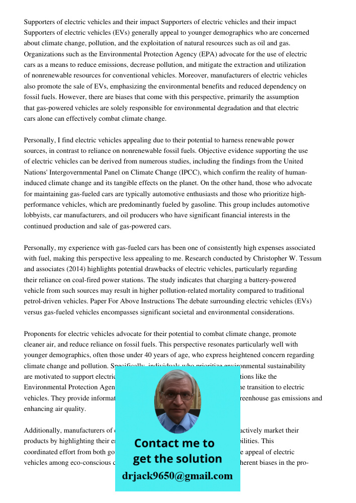 Supporters of electric vehicles (EVs) generally appeal to younger demographics who are concerned about climate change, pollution, and the exploitation of natural resources such as oil and gas. Organizations such as the E