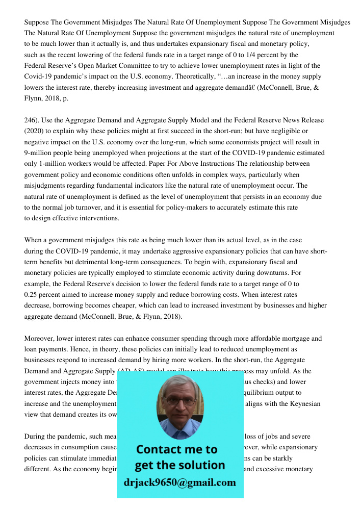 Suppose the government misjudges the natural rate of unemployment to be much lower than it actually is, and thus undertakes expansionary fiscal and monetary policy, such as the recent lowering of the federal funds rate i