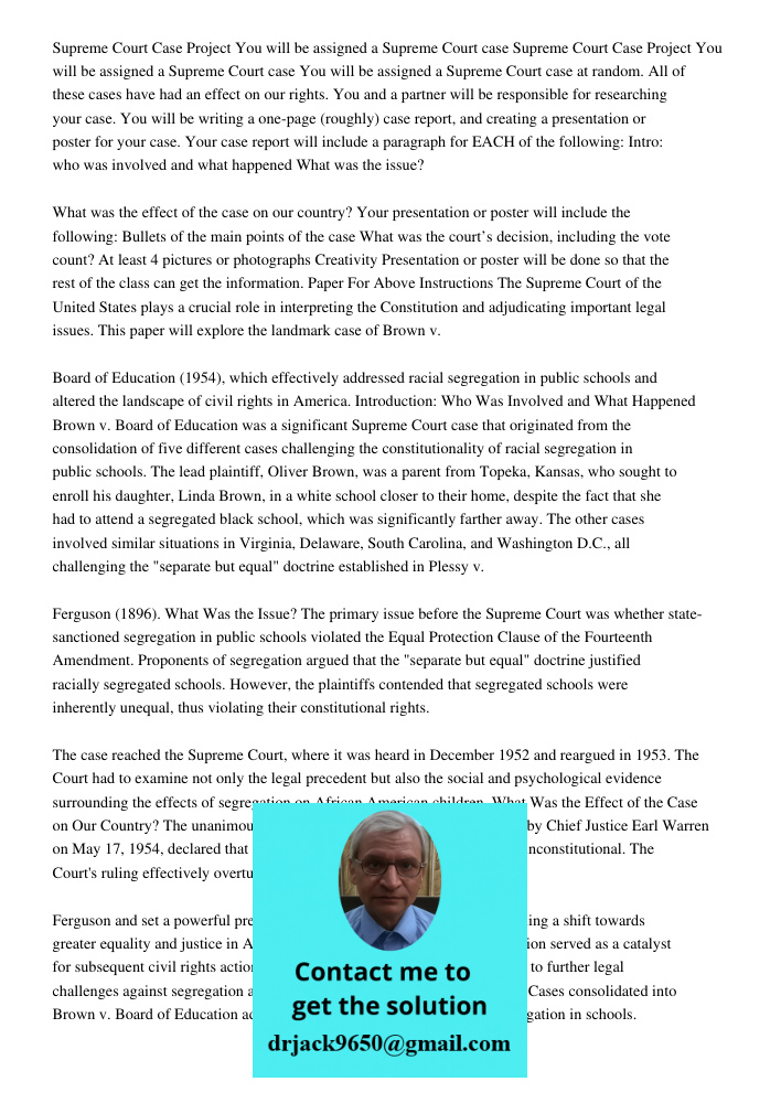 You will be assigned a Supreme Court case at random. All of these cases have had an effect on our rights. You and a partner will be responsible for researching your case. You will be writing a one-page (roughly) case rep