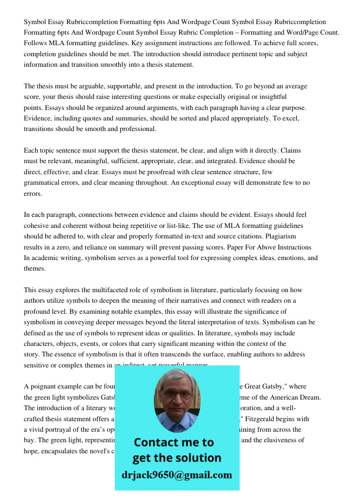 Symbol Essay Rubric Completion – Formatting and Word/Page Count. Follows MLA formatting guidelines. Key assignment instructions are followed. To achieve full scores, completion guidelines should be met. The introduction 