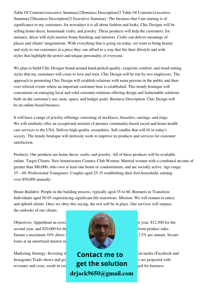 Executive Summary: The business that I am starting is of significance to my customers, for nowadays it is all about fashion and looks. Chic Designs will be selling home decor, homemade crafts, and jewelry. These products