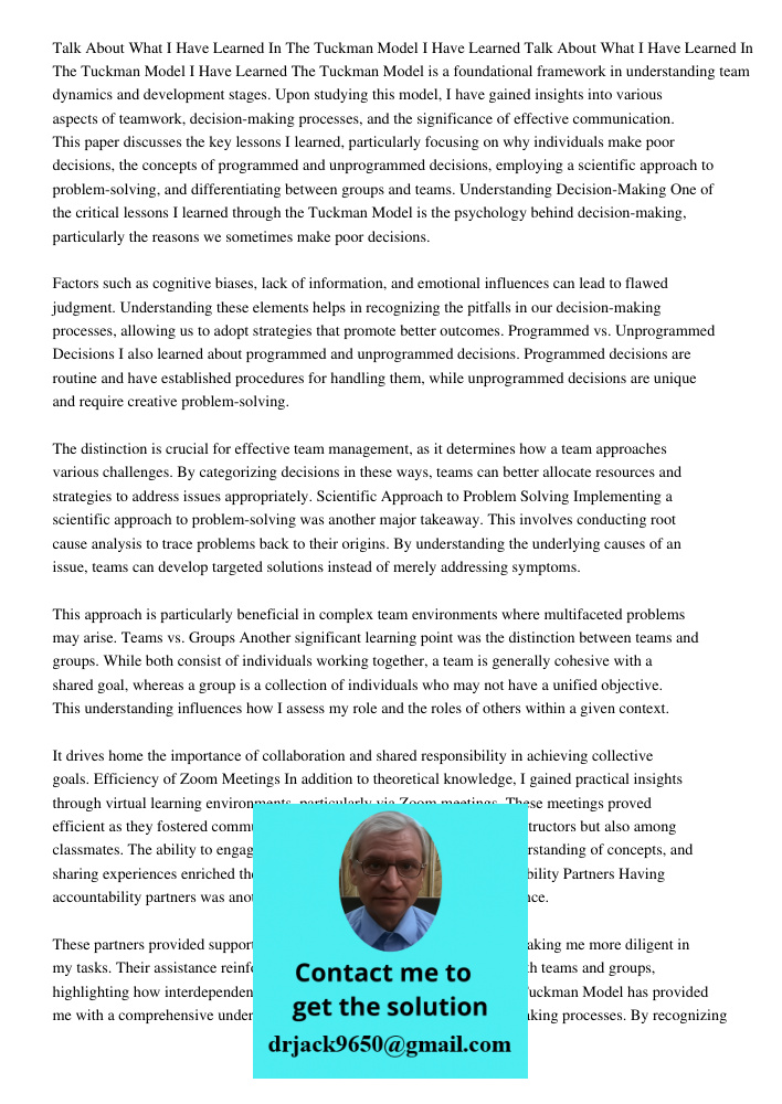 The Tuckman Model is a foundational framework in understanding team dynamics and development stages. Upon studying this model, I have gained insights into various aspects of teamwork, decision-making processes, and the s