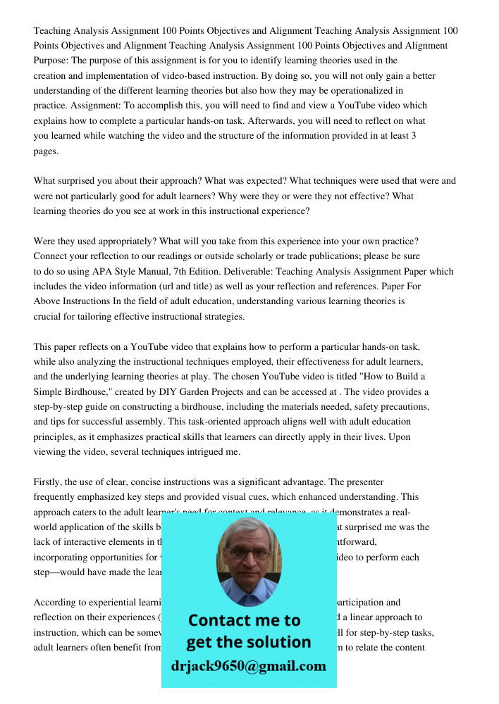 Teaching Analysis Assignment 100 Points Objectives and Alignment Purpose: The purpose of this assignment is for you to identify learning theories used in the creation and implementation of video-based instruction. By doi