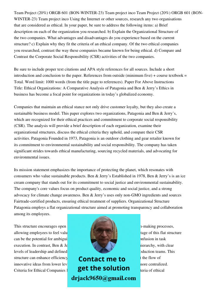Using the Internet or other sources, research any two organisations that are considered as ethical. In your paper, be sure to address the following items: a) Brief description on each of the organization you researched. 