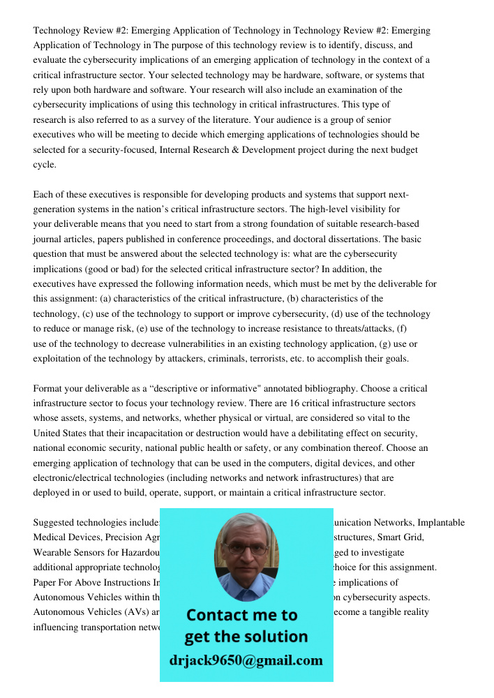 The purpose of this technology review is to identify, discuss, and evaluate the cybersecurity implications of an emerging application of technology in the context of a critical infrastructure sector. Your selected techno