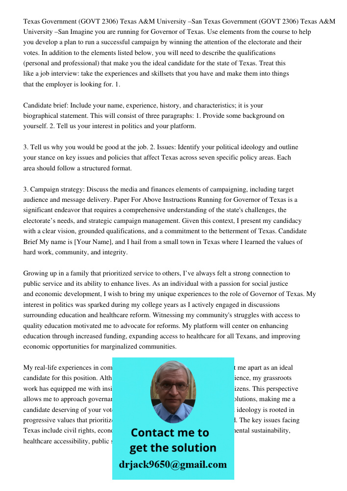 Imagine you are running for Governor of Texas. Use elements from the course to help you develop a plan to run a successful campaign by winning the attention of the electorate and their votes. In addition to the elements 