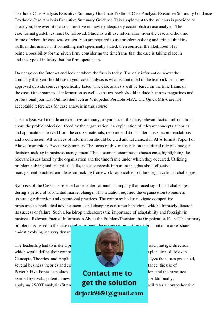 Textbook Case Analysis Executive Summary Guidance This supplement to the syllabus is provided to assist you; however, it is also a directive on how to adequately accomplish a case analysis. The case format guidelines mus