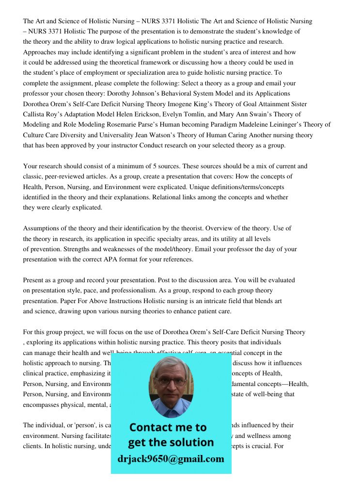 The purpose of the presentation is to demonstrate the student’s knowledge of the theory and the ability to draw logical applications to holistic nursing practice and research. Approaches may include identifying a signifi